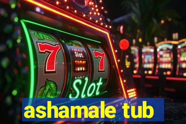 ashamale tub